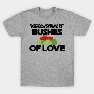 Bushes of Love T-Shirt